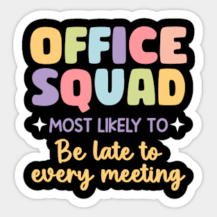 Office Squad Most Likely To Be Late To Every Meeting gift For Men Women Sticker